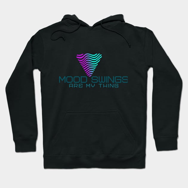 Mood Swings -- are my thing. Calming graphics Hoodie by LeftBrainExpress